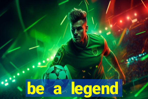 be a legend football unlimited money